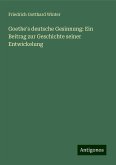 Goethe's deutsche Gesinnung: Ein Beitrag zur Geschichte seiner Entwickelung