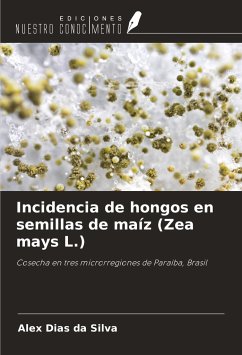 Incidencia de hongos en semillas de maíz (Zea mays L.) - Silva, Alex Dias Da