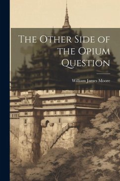 The Other Side of the Opium Question - Moore, William James