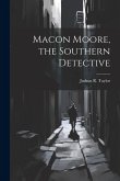 Macon Moore, the Southern Detective Macon Moore, the Southern Detective