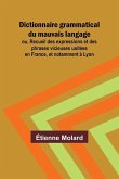 Dictionnaire grammatical du mauvais langage; ou, Recueil des expressions et des phrases vicieuses usitées en France, et notamment à Lyon