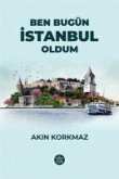 Ben Bugün Istanbul Oldum