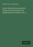 Grosse Phantasie über polnische Weisen, für das Painoforte mit Begleitung des Orchesters. Op. 13