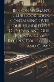 Benson Woman's Club Cook Book, Containing Over Four Hundred of our own and our Friends' Choice Recipes, Collected and Comp