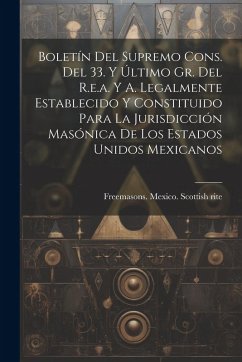 Cover Boletín Del Supremo Cons. Del 33. Y Último Gr. Del R.e.a. Y A. Legalmente Establecido Y Constituido Para La Jurisdicción Masónica De Los Estados Unido