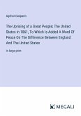 The Uprising of a Great People; The United States In 1861, To Which Is Added A Word Of Peace On The Difference Between England And The United States