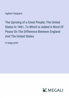 The Uprising of a Great People; The United States In 1861, To Which Is Added A Word Of Peace On The Difference Between England And The United States - Gasparin, Agénor