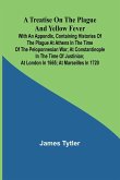 A Treatise on the Plague and Yellow Fever With an Appendix, containing histories of the plague at Athens in the time of the Peloponnesian War; at Constantinople in the time of Justinian; at London in 1665; at Marseilles in 1720