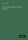 Kant, Schiller, Vischer: ueber das Erhabene Kant, Schiller, Vischer: ueber das Erhabene
