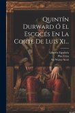 Quintín Durward Ó El Escocés En La Corte De Luis Xi...