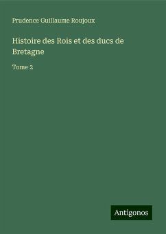 Histoire des Rois et des ducs de Bretagne - Roujoux, Prudence Guillaume