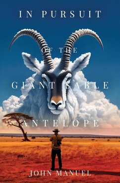 In Pursuit of the Giant Sable Antelope - Manuel, John