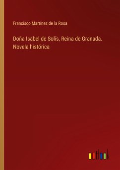 Doña Isabel de Solís, Reina de Granada. Novela histórica - Martínez de la Rosa, Francisco