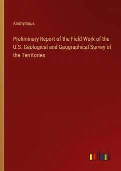 Preliminary Report of the Field Work of the U.S. Geological and Geographical Survey of the Territories