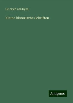 Kleine historische Schriften - Sybel, Heinrich Von