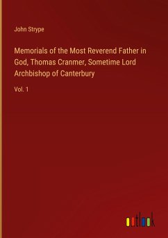 Memorials of the Most Reverend Father in God, Thomas Cranmer, Sometime Lord Archbishop of Canterbury