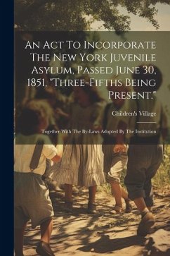 An Act To Incorporate The New York Juvenile Asylum, Passed June 30, 1851, 