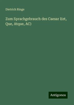 Zum Sprachgebrauch des Caesar I(et, Que, Atque, AC) - Ringe, Dietrich