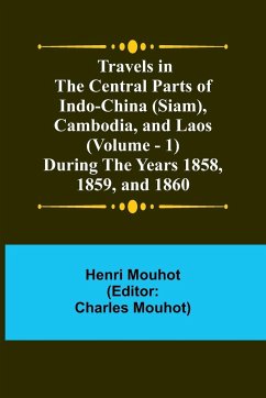 Travels in the Central Parts of Indo-China (Siam), Cambodia, and Laos (Vol. 1) During the Years 1858, 1859, and 1860 - Mouhot, Henri