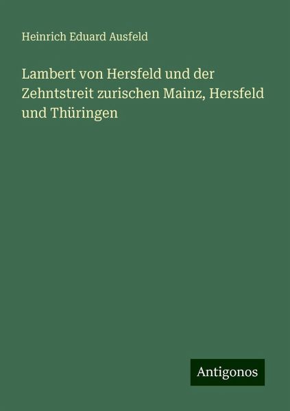 Lambert von Hersfeld und der Zehntstreit zurischen Mainz, Hersfeld und Thüringen