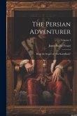 The Persian Adventurer: Being the Sequel of 