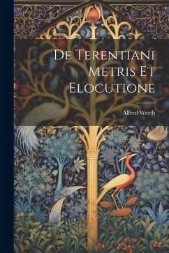 De Terentiani Metris Et Elocutione - Werth, Alfred