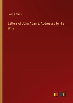 Letters of John Adams, Addressed to His Wife - Adams, John