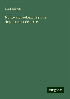 Notice archéologique sur le département de l'Oise - Graves, Louis