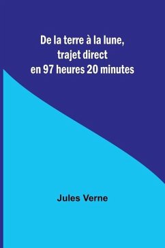 De la terre à la lune, trajet direct en 97 heures 20 minutes - Verne, Jules