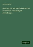 Lehrbuch der politischen Oekonomie In einzelnen selbständigen Abtheilungen