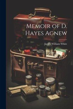 Memoir of D. Hayes Agnew - White, James William