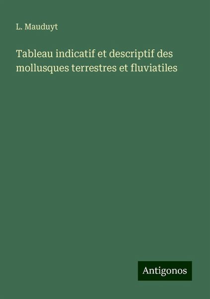 Tableau indicatif et descriptif des mollusques terrestres et fluviatiles Tableau indicatif et descriptif des mollusques terrestres et fluviatiles