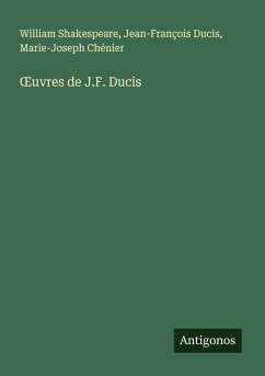 ¿uvres de J.F. Ducis - Shakespeare, William; Ducis, Jean-François; Chénier, Marie-Joseph