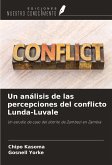 Un análisis de las percepciones del conflicto Lunda-Luvale