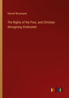 The Rights of the Poor, and Christian Almsgiving Vindicated - Bosanquet, Samuel