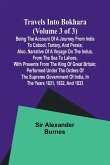 Travels into Bokhara (Volume 3 of 3)Being the Account of A Journey from India to Cabool, Tartary, and Persia; Also, Narrative of a Voyage on the Indus, From the Sea to Lahore, With Presents From the King of Great Britain; Performed Under the Orders of the