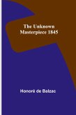 The Unknown Masterpiece 1845 The Unknown Masterpiece 1845
