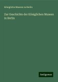 Zur Geschichte der Königlichen Museen in Berlin