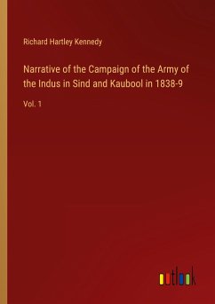 Narrative of the Campaign of the Army of the Indus in Sind and Kaubool in 1838-9 - Kennedy, Richard Hartley