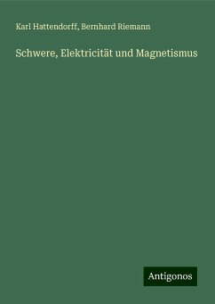 Schwere, Elektricität und Magnetismus - Hattendorff, Karl; Riemann, Bernhard