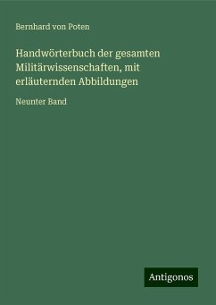 Handwörterbuch der gesamten Militärwissenschaften, mit erläuternden Abbildungen - Poten, Bernhard Von