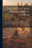 The History and Philosophy of Judaism: Or, a Critical and Philosophical Analysis of the Jewish Religion. From Which Is Offered a Vindication of Its Ge