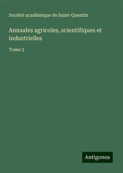 Annaales agricoles, scientifiques et industrielles - Société académique de Saint-Quentin