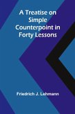 A Treatise on Simple Counterpoint in Forty Lessons