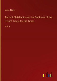 Ancient Christianity and the Doctrines of the Oxford Tracts for the Times - Taylor, Isaac