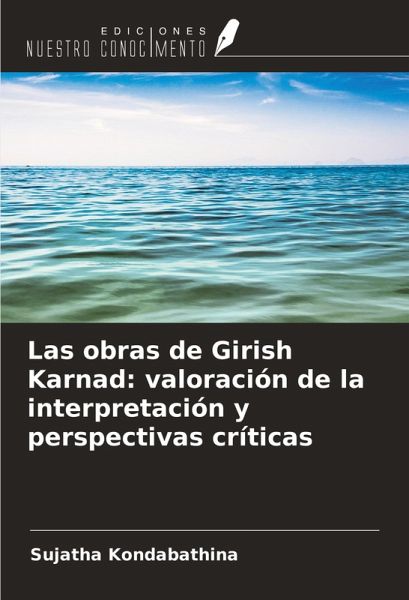 Las obras de Girish Karnad: valoración de la interpretación y perspectivas críticas Las obras de Girish Karnad: valoración de la interpretación y perspectivas críticas
