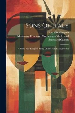 Sons Of Italy: A Social And Religious Study Of The Italians In America - Mangano, Antonio