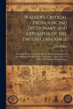 Cover Walker's Critical Pronouncing Dictionary and Expositor of the English Language: Abridged for the Use of Schools: To Which Is Annexed an Abridgment of