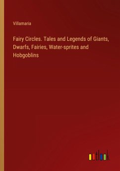 Fairy Circles. Tales and Legends of Giants, Dwarfs, Fairies, Water-sprites and Hobgoblins