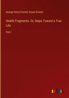 Health Fragments. Or, Steps Toward a True Life - Everett, George Henry; Everett, Susan